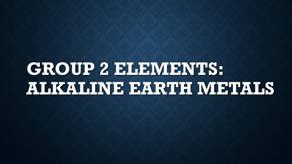 Group 2 Elements: Alkaline Earth Metals.