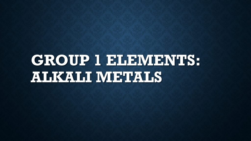 Group 1 Elements : Alkali Metals